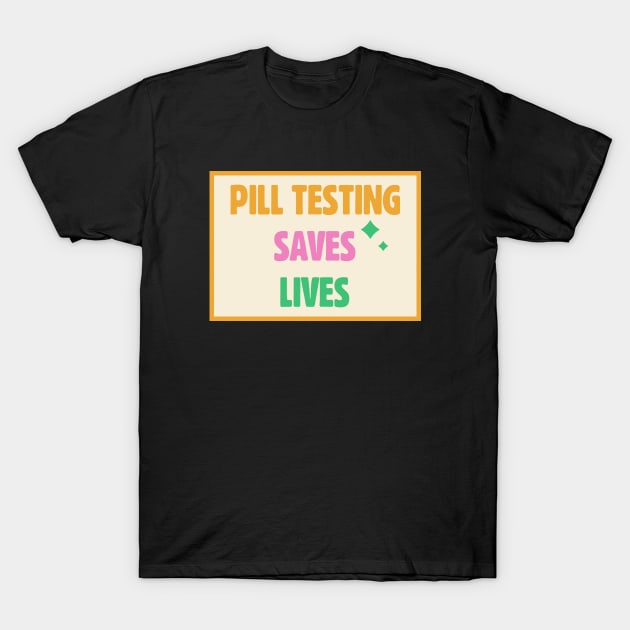 Pill Testing Saves Lives - Harm Reduction T-Shirt by Football from the Left
